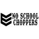 No School Choppers