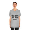 But Did You Die? #BikerLife - Unisex - Jersey Short Sleeve Tee - Light Colors - T-Shirt