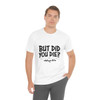 But Did You Die? #BikerLife - Unisex - Jersey Short Sleeve Tee - Light Colors - T-Shirt