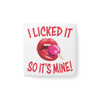 I Licked It So It's Mine! - Porcelain Magnet - Square - 2" x 2" - Naughty - Funny