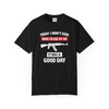 Today's a Good Day, I Didn't Even Have to Use my AK - Motorcycle T-Shirt - Comfort Colors 1717 - Biker Ride Tee.
