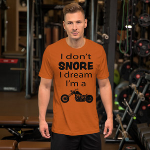 Short-Sleeve Unisex Biker T-Shirt - I Don't Snore I Dream I'm A Motorcycle - Tee