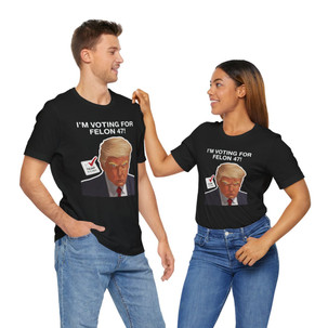 I'm Voting for Felon 47 - Trump Mug Shot - #TRUMP2024 - Unisex - Jersey Short Sleeve Tee - T-Shirt
