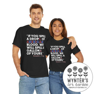 Quote - Donald J Trump - Spill One Drop American Blood - Unisex Tee