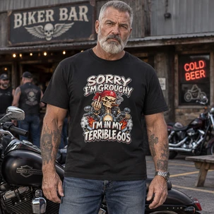 Sorry I'm Grouchy, I'm in My Terrible 60s - Skeleton Biker T-Shirt