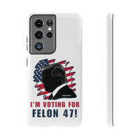Phone Cases - I'm Voting For Felon 47 - Trump 2024 - Samsung Galaxy S10 S20 S21 - Cell Phone - Tough Cases