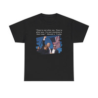 Trump 2024 - Fist Pump - Assassination Attempt - They Are After You Quote - Unisex Heavy Cotton Tee
