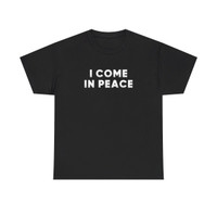 I Come in Peace - White Distressed Text - Adult Innuendo - Unisex Heavy Cotton Tee