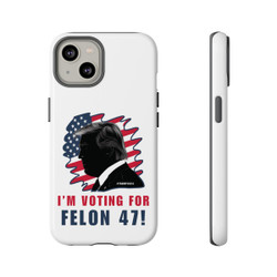 Phone Cases - I'm Voting For Felon 47 - Trump 2024 - iPhone 14 15 - Cell Phone - Tough Cases