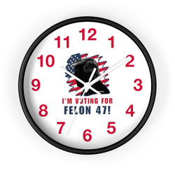 I'm Voting For Felon 47 - President Trump - #Trump2024 - Wall Clock