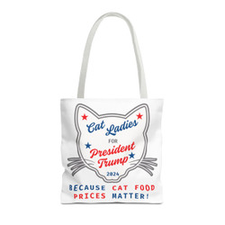 Cat Ladies for President Trump - Because Cat Food Prices Matter - White Tote Bag