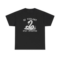 Be Vigilant Stay Strapped - Gadsden Style Snake - T-Shirt - Unisex Heavy Cotton Tee