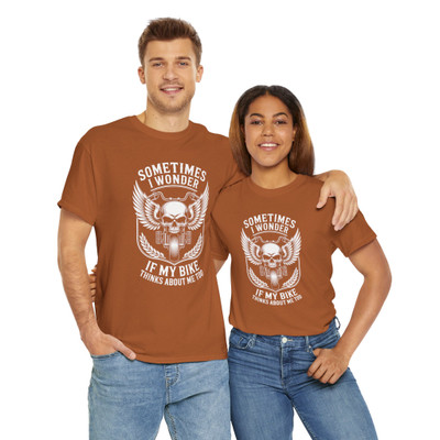 Motorcycle T-Shirt - Sometimes I Wonder if My Bike Thinks About Me Too - Biker - Color Choice - Unisex Tee