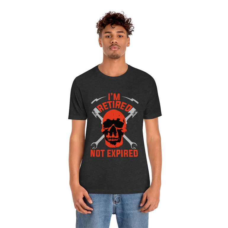 I'm Retired Not Expired - Unisex - Jersey Short Sleeve Tee - T-Shirt