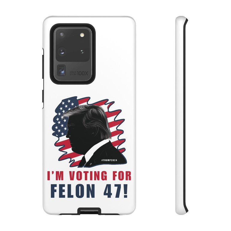 Phone Cases - I'm Voting For Felon 47 - Trump 2024 - Samsung Galaxy S10 S20 S21 - Cell Phone - Tough Cases