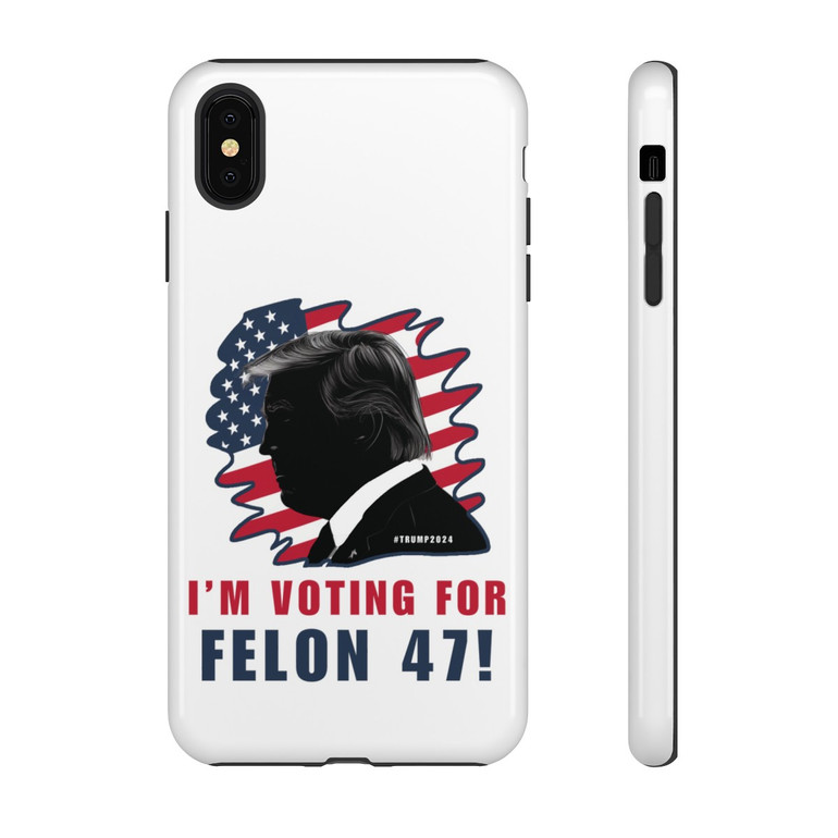 Phone Cases - I'm Voting For Felon 47 - Trump 2024 - iPhone 8 X 11 - Cell Phone - Tough Cases