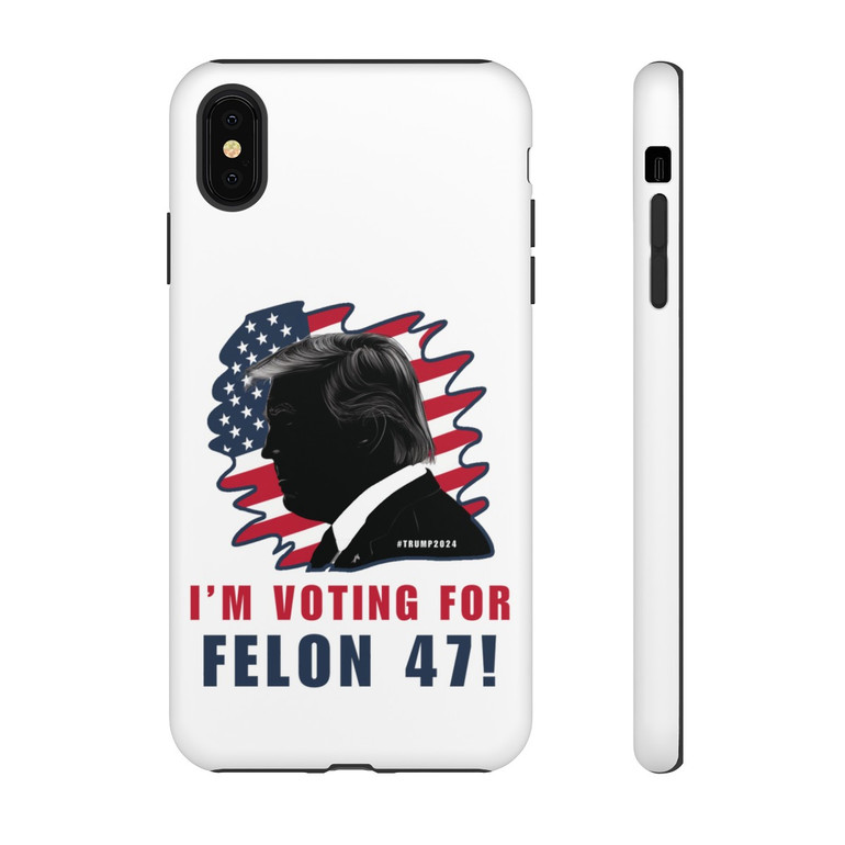 Phone Cases - I'm Voting For Felon 47 - Trump 2024 - iPhone 8 X 11 - Cell Phone - Tough Cases