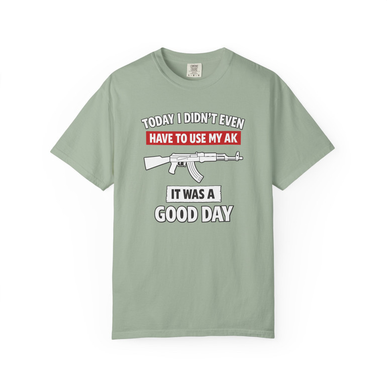 Today's a Good Day, I Didn't Even Have to Use my AK - Motorcycle T-Shirt - Comfort Colors 1717 - Biker Ride Tee.