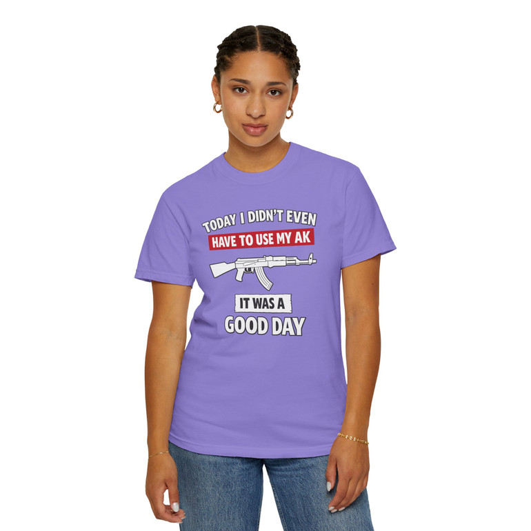 Today's a Good Day, I Didn't Even Have to Use my AK - Motorcycle T-Shirt - Comfort Colors 1717 - Biker Ride Tee.