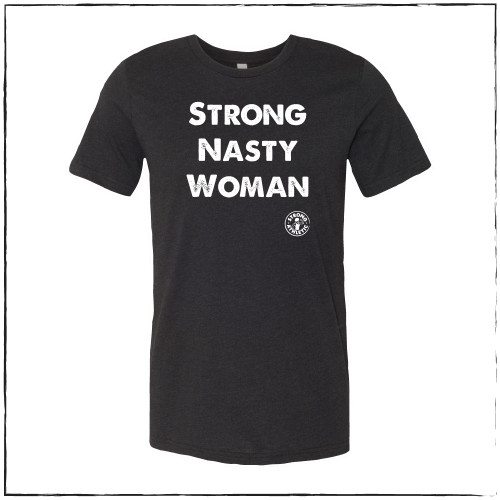 Shirts that Help you Speak Up the Strong Nasty Woman Tees Rerelease by  Strong Athletic