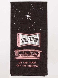 "My Way Or The Fast Food Highway" Dish Towel "My Way Or The Fast Food Highway" Dish Towel