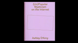 Unpopular Mysticism on the Internet by Ashley D'Arcy