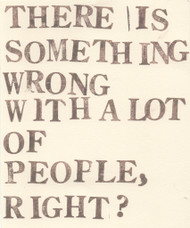 There Is Something Wrong With A Lot of People, Right?