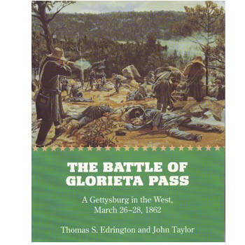 The Battle of Glorieta Pass A Gettysburg in the West, March 2628