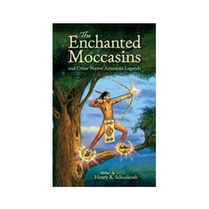 The Enchanted Moccasins and Other Native American Legends The Enchanted Moccasins and Other Native American Legends