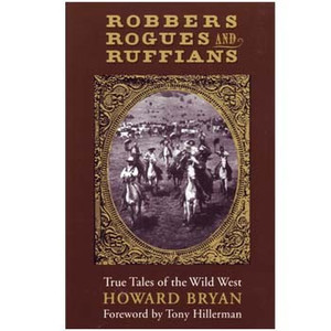Robbers Rogues and Ruffians: True Tales of the Wild West Robbers Rogues and Ruffians: True Tales of the Wild West