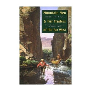 Mountain Men and Fur Traders of the Far West: Eighteen Biographical Sketches Mountain Men and Fur Traders of the Far West: Eighteen Biographical Sketches