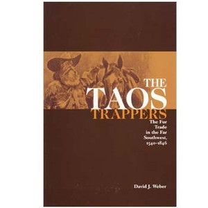 The Taos Trappers: The Fur Trade in the Far Southwest, 1540-1846