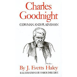 Charles Goodnight: Cowman and Plainsman Charles Goodnight: Cowman and Plainsman