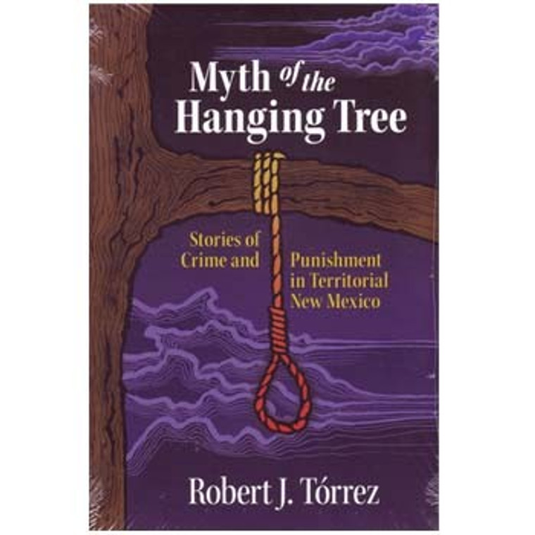 Myth of the Hanging Tree: Stories of Crime and Punishment in Territorial New Mexico