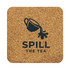 A square cork coaster featuring a dark graphic of a teapot and the words "Spill The Tea," in natural tones.