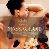 5 Ways Massage Oil Can Enhance Intimacy Between Couples and Strengthen Your Relationship