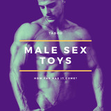 Male Toys, the Taboo, and how far it has come?