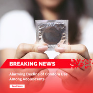 Alarming Decline of Condom Use Among Adolescents