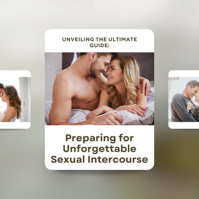 Guide To Preparing for Unforgettable Sexual Intercourse