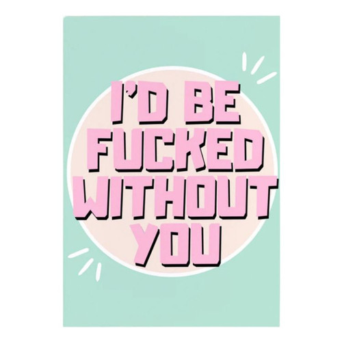 Bad On Paper I'd Be Fucked Without You Card 5pkt