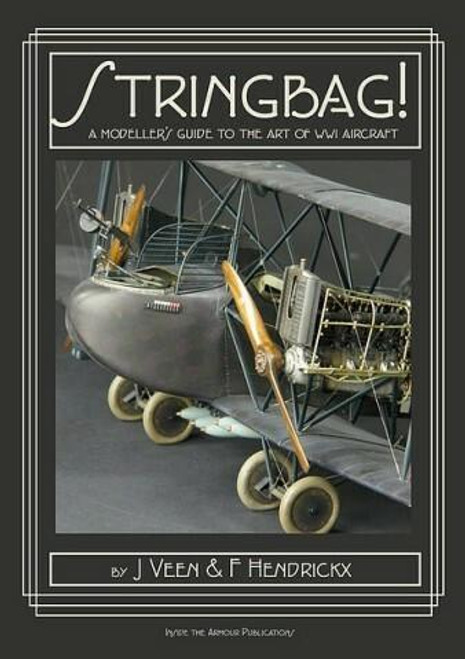 Inside The Armour Publications Stringbag The Modelers Guide to the Art of WWI Aircraft