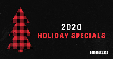 2020 Holiday Specials at Comeaux Caps 2020 Holiday Specials at Comeaux Caps