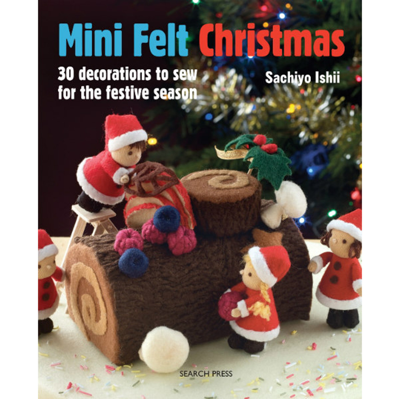 How to Needle Felt Christmas Ornaments: 14 Easy, Fast Wool Projects for Beginners [Book]