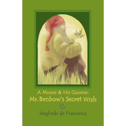 Mr. Benbow's Secret Wish: Book 2 - A Mouse & His Gnome