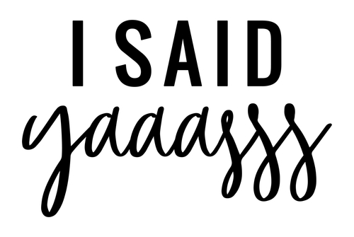 I said yaaasss_cut Poster Text for you Canvas Print A0 A1 A2 A3 A4 A5 A6 Art Wal