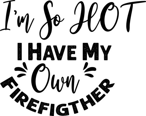 I m So HOT I Have My Own Firefigther-01 Poster Text for you Canvas Print A0 A1 A