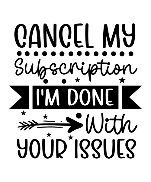 Cancel My Subscription I'm Done With Your Issues-01 (2) Poster Canvas Movie Film