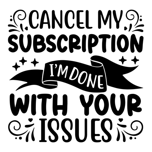 Cancel my subscription I m done with your issues-01 (2) Poster Canvas Movie Film