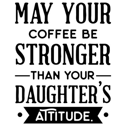 May-your-coffee-be-stronger-than-your-daughters-attitude Poster Canvas Movie Fil