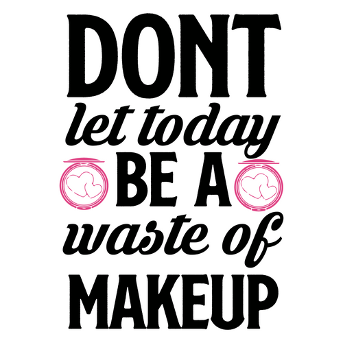 Dont let today be a waste of makeup-01 Poster Canvas Movie Film Print A0 A1 A2 A
